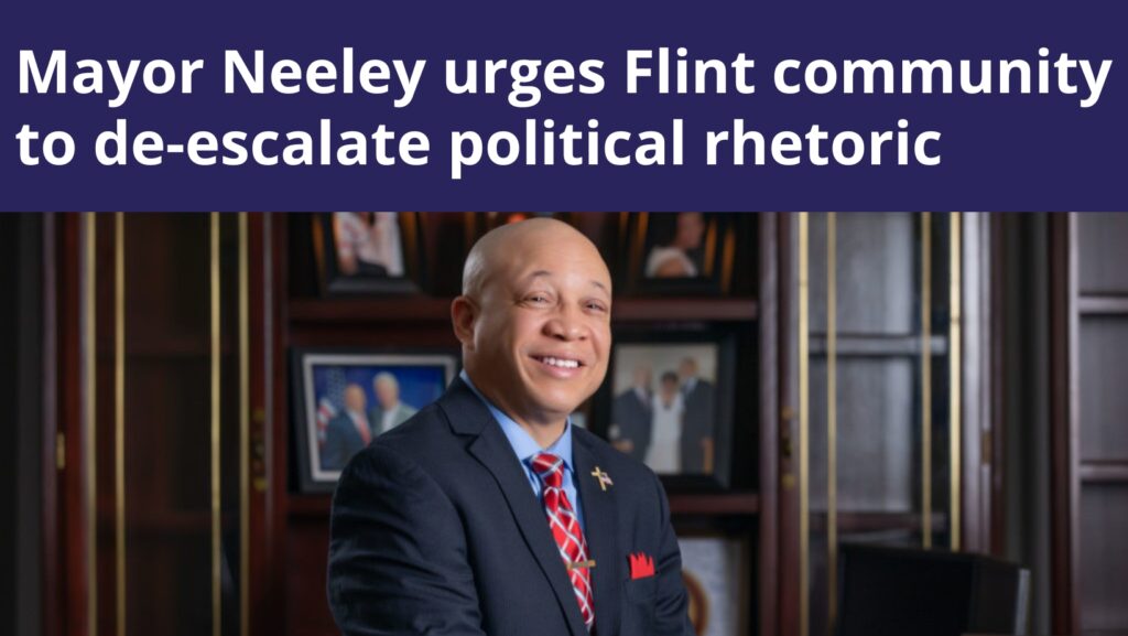 Mayor Neeley urges Flint community to de-escalate political rhetoric