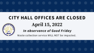 City Hall offices are closed, April 15, 2022, waste collection not affected