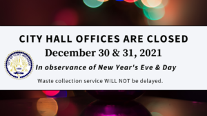 City Hall offices to close in observance of New Year's Eve and Day, December 30 and 31; waste collection will NOT be delayed.